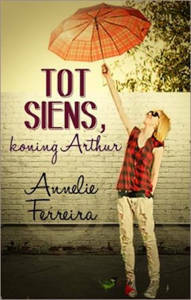 Picture of Tot siens, Koning Arthur - Annelie Ferreira