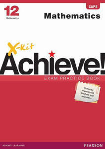 Picture of X-Kit Achieve! Mathematics Grade 12 Exam Practice Book (CAPS)